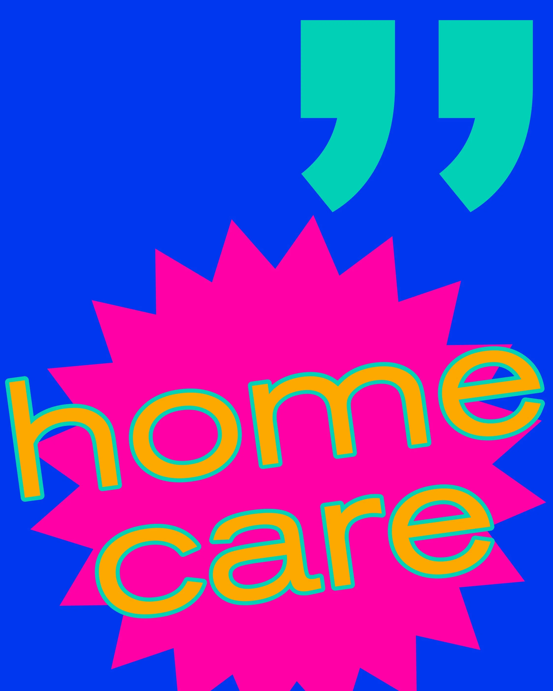 Colorful graphic with the words 'home care' in large, bright yellow letters, over a pink starburst shape on a blue background.
