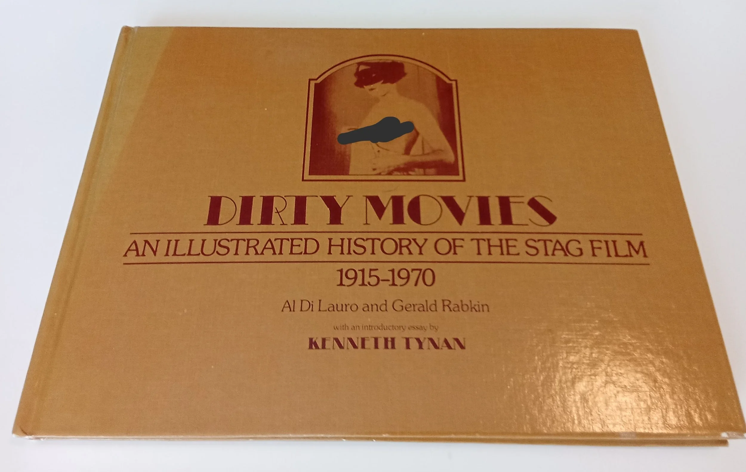 Dirty Movies: An Illustrated History of the Stag Film, 1915-1970 by Al Di Lauro; Gerald Rabkin