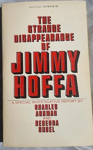 The Strange Disappearance of Jimmy Hoffa: A Special Investigative Report by Charles Ashman and Rebecca Sobel