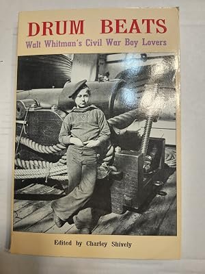 Drum Beats: Walt Whitman's Civil War Boy Lovers by Shively, Charley