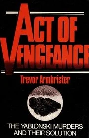 Act of vengeance : the Yablonski murders and their solution / Trevor Armbrister by Armbrister, Trevor