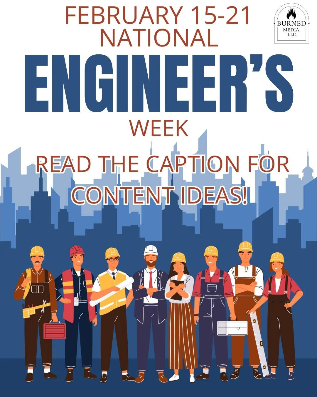 February 15th - 21st - National Engineer&rsquo;s Week 
https://www.burnedmediallc.com/blog/feb2026  For more info! 
Great for:

STEM-related organizations

Schools and nonprofits

Problem-solvers and planners

Creative businesses that build systems

