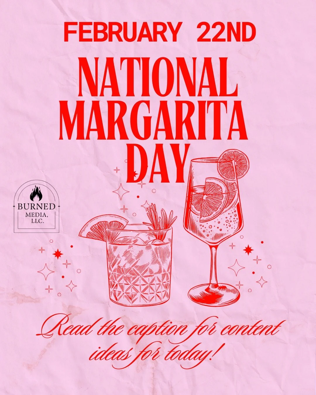 February 22nd - National Margarita Day 
https://www.burnedmediallc.com/blog/feb2026 
1. What Kinds of Businesses Can Use This Day?
Works well for:

Restaurants and bars

Lifestyle brands

Small businesses looking for engagement

2. Three Content Hook