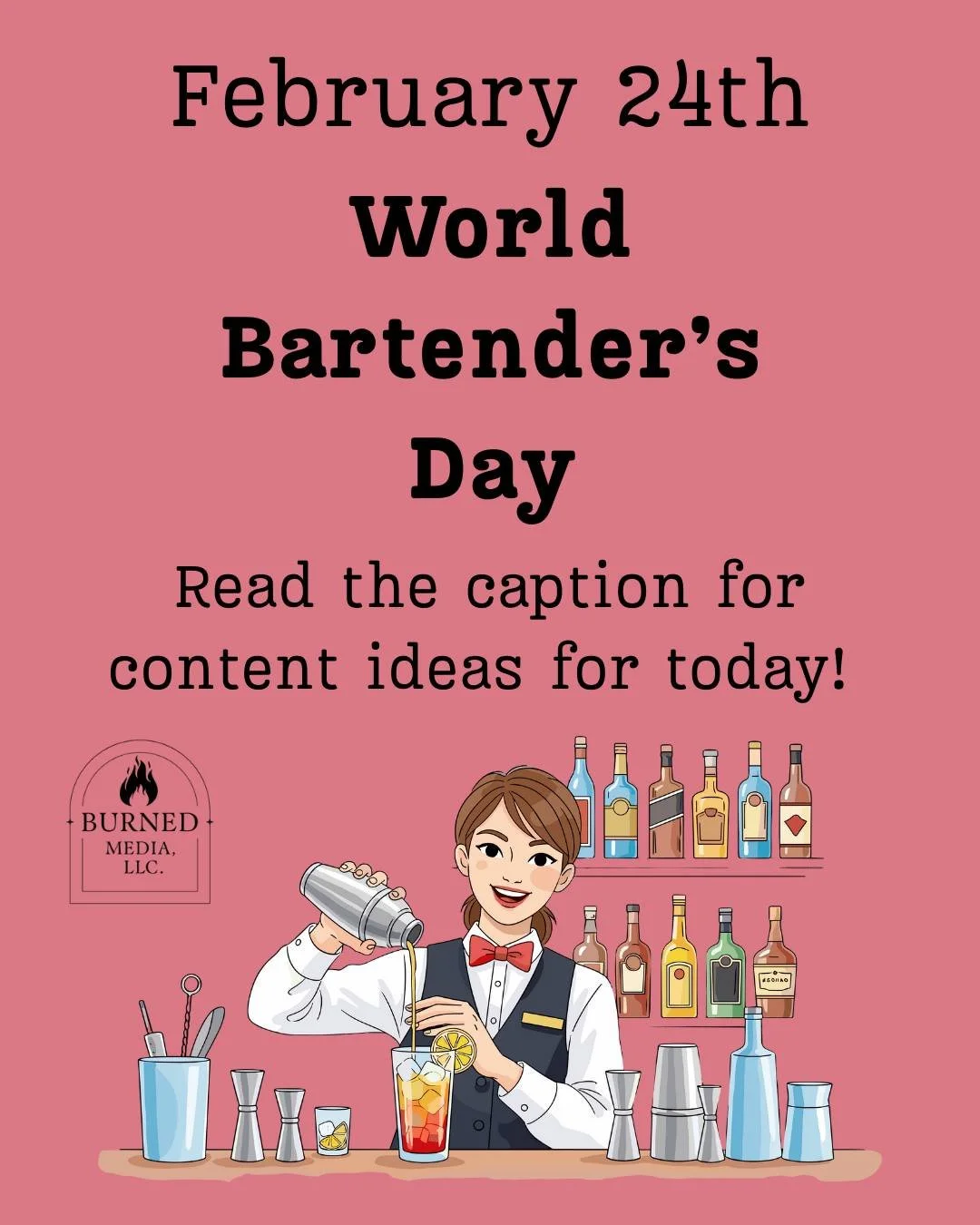 February 24th - World Bartenders Day
https://www.burnedmediallc.com/blog/feb2026 
1. What Kinds of Businesses Can Use This Day?
Great for:
Hospitality businesses
Creative brands
Community-focused pages

2. Three Content Hooks You Can Use
&ldquo;Here&