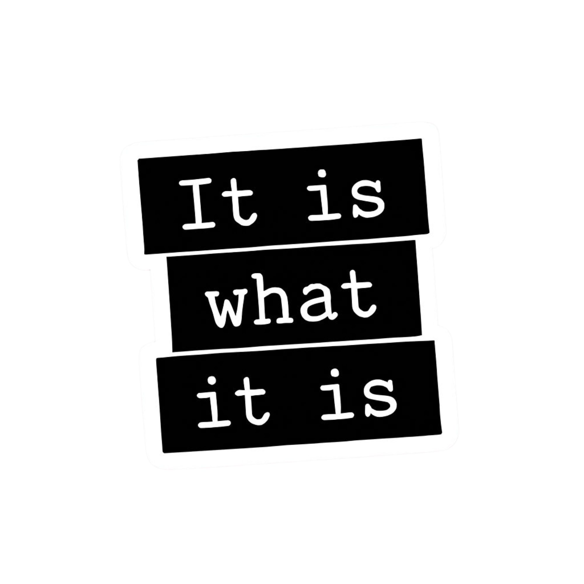 It Is What it Is.png