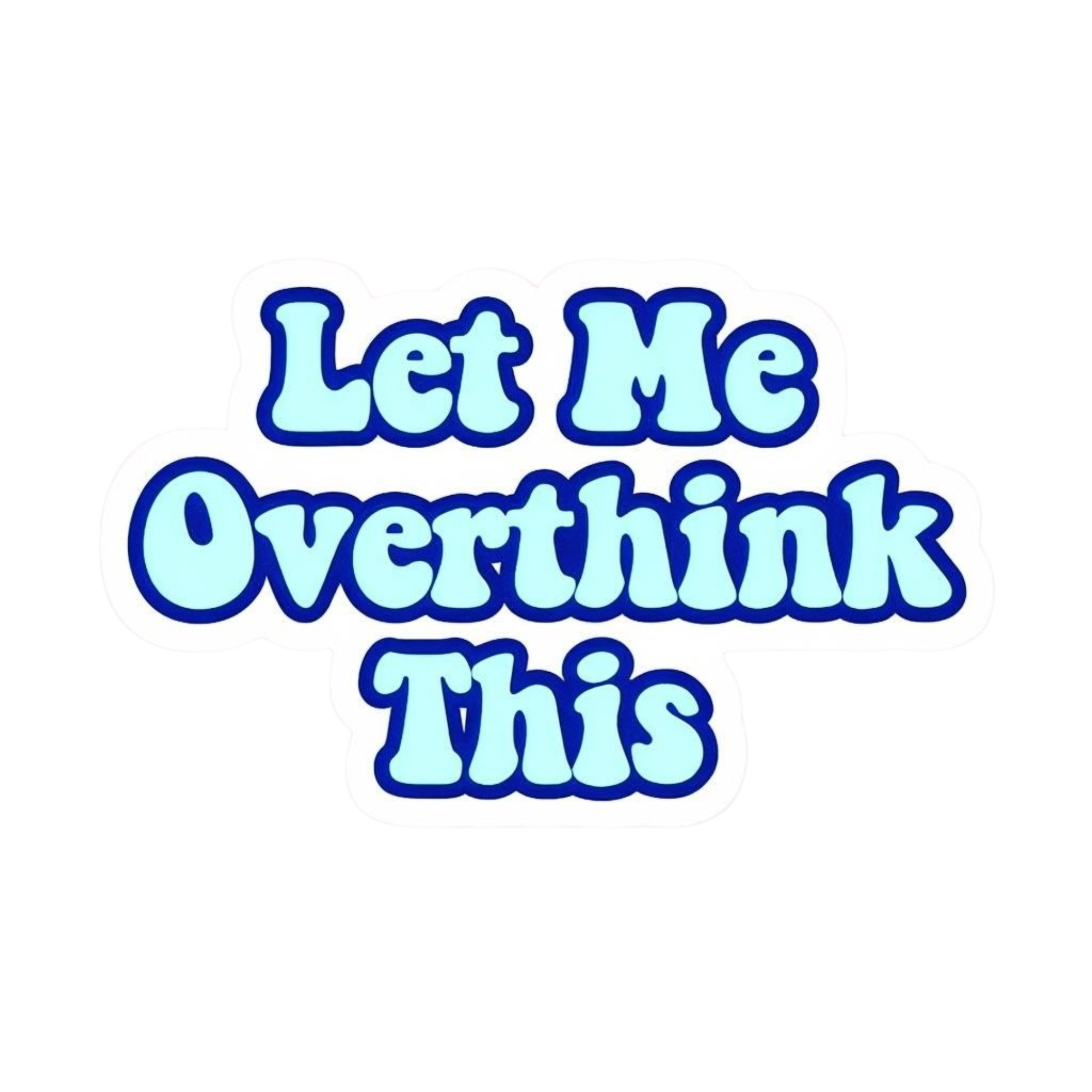 Let Me Overthink This Blue.png
