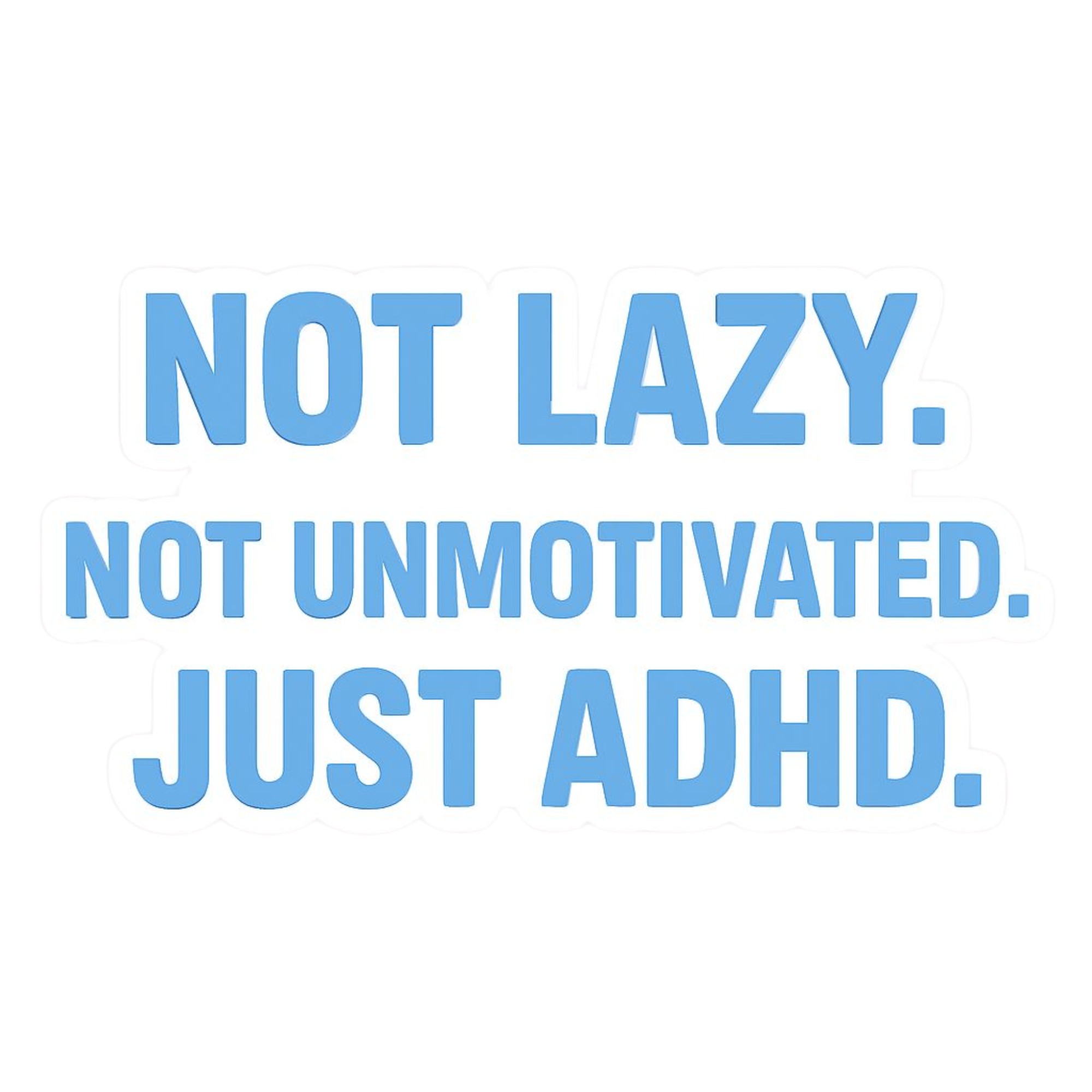 Not Lazy Not Unmotivated Just ADHD.png