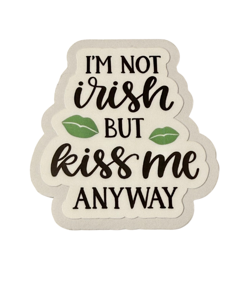 I'm not Irish but kiss me anyway
