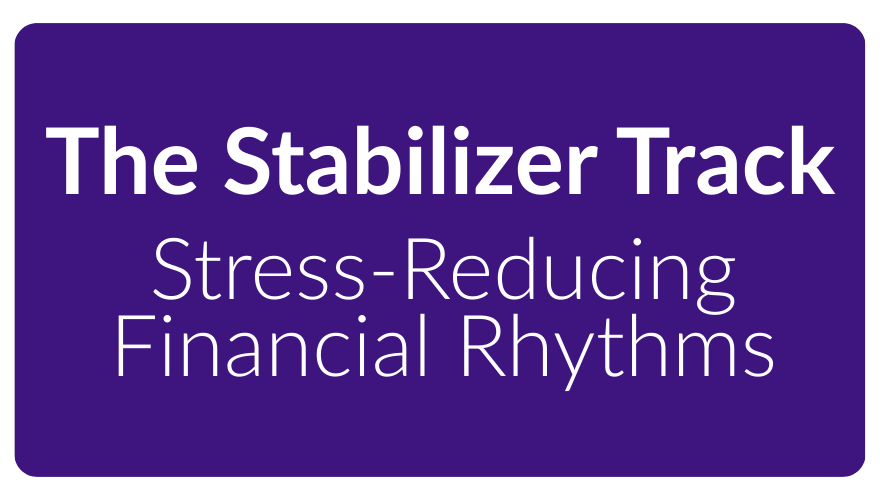 Purple background with white text that reads, "The Stabilizer Track: Stress-Reducing Financial Rhythms."