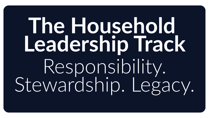 Text on a dark blue background reading 'The Household Leadership Track Responsibility. Stewardship. Legacy.'