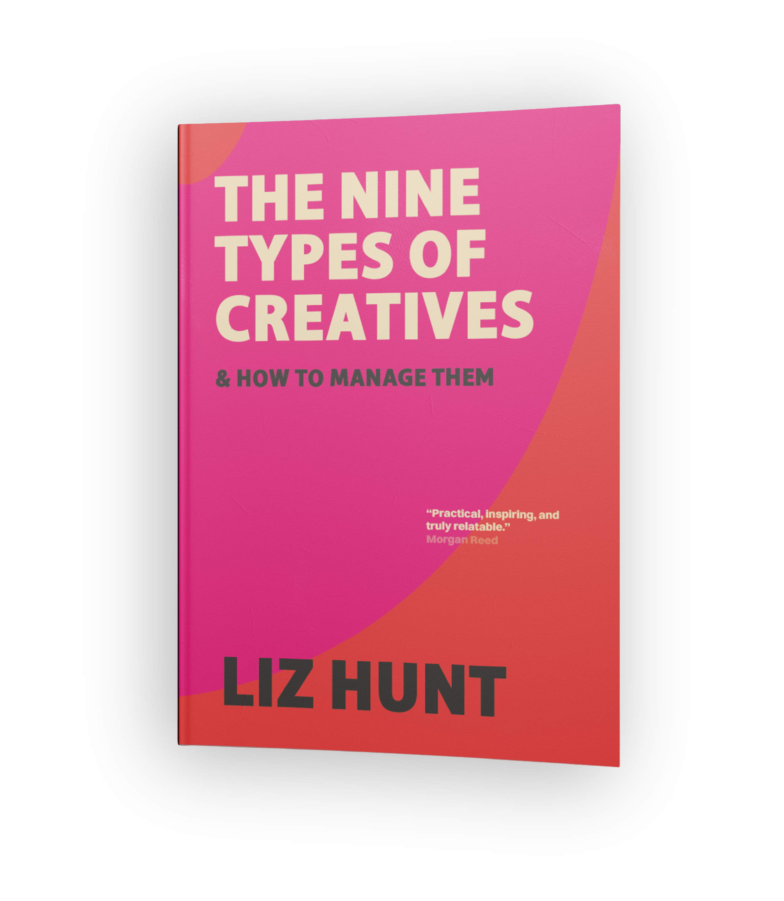 Cover of a book titled "The Nine Types of Creatives & How to Manage Them" by Liz Hunt, with a quote by Morgan Reed praising the book.
