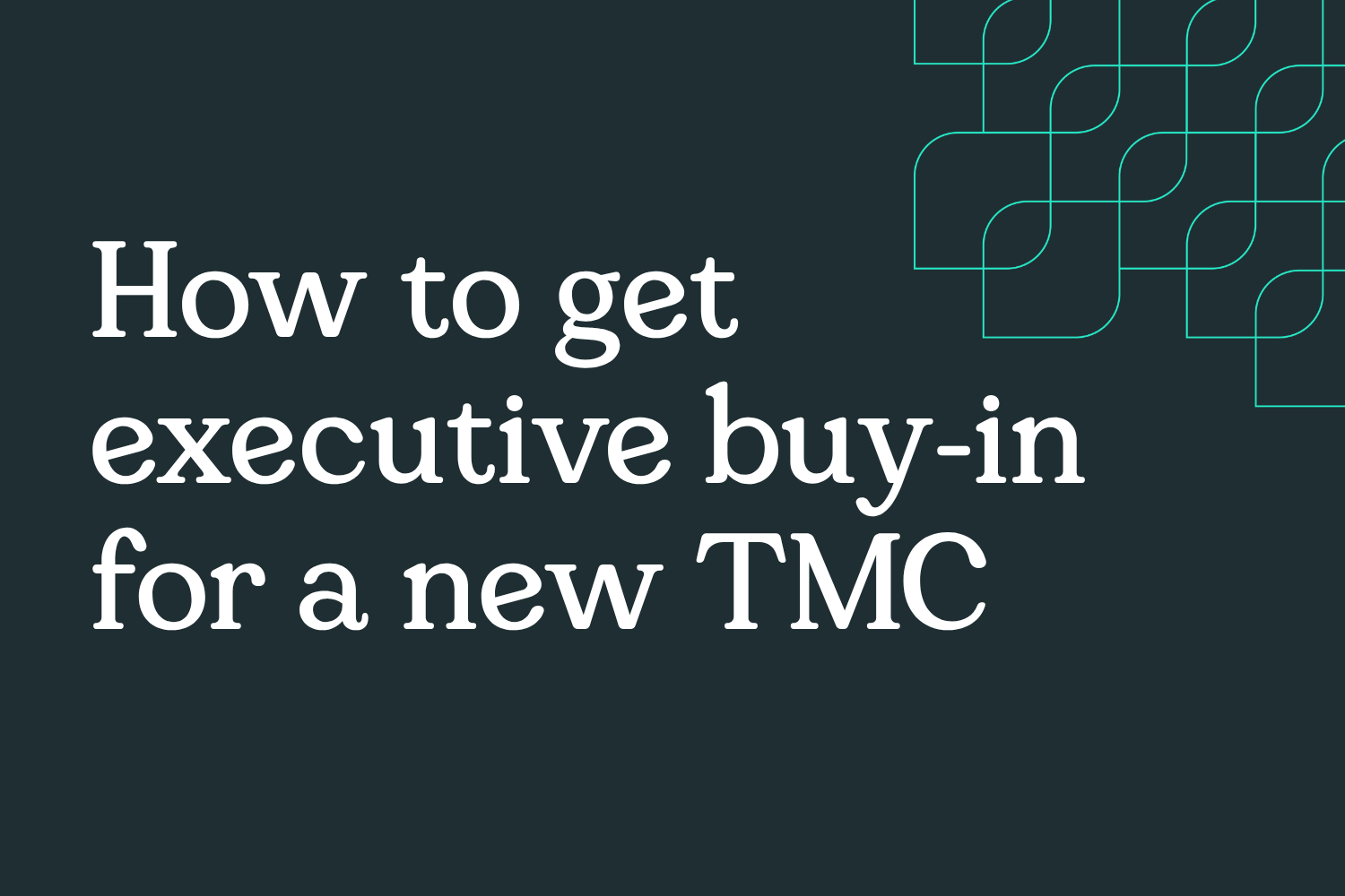 How to get executive buy-in for a new TMC