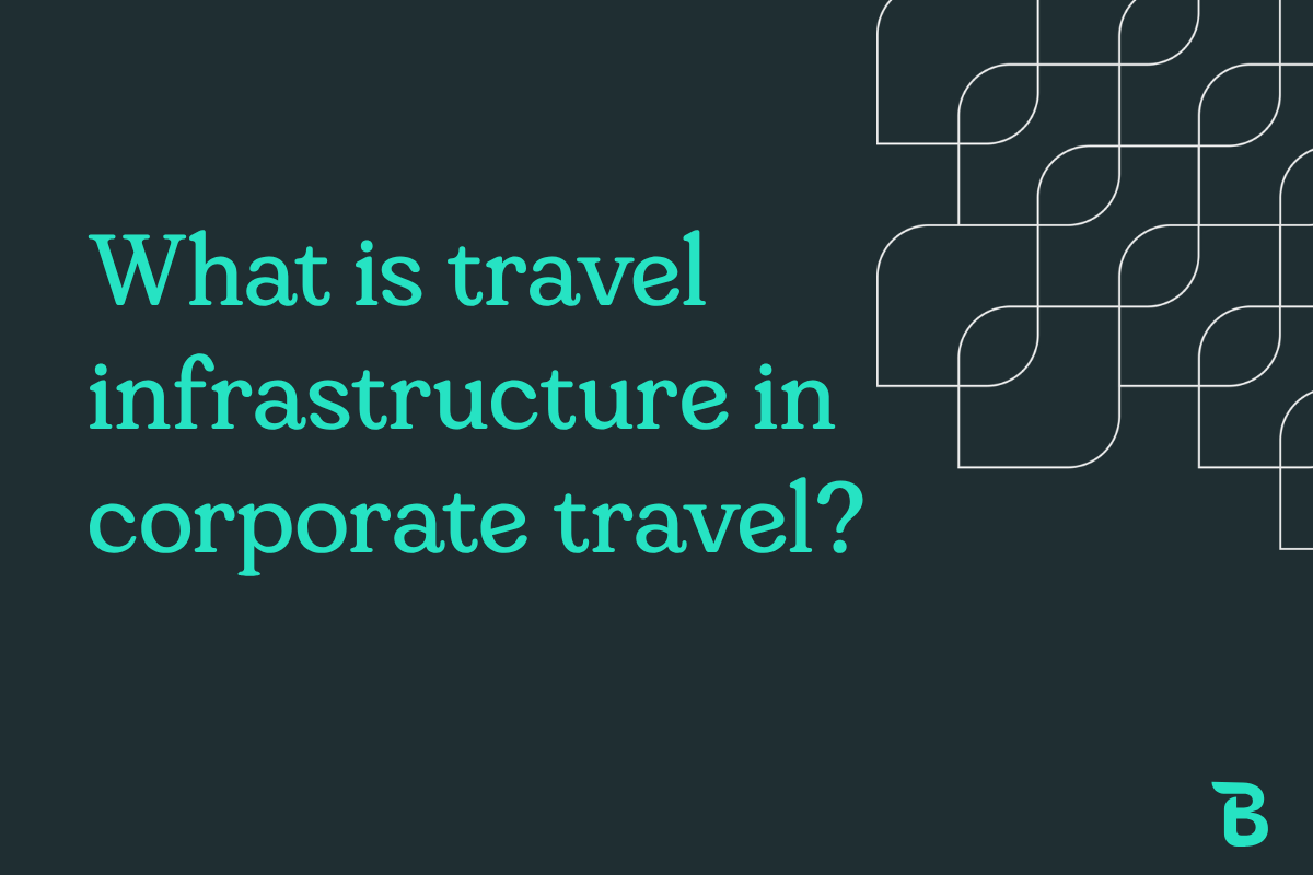 What is travel infrastructure in corporate travel?