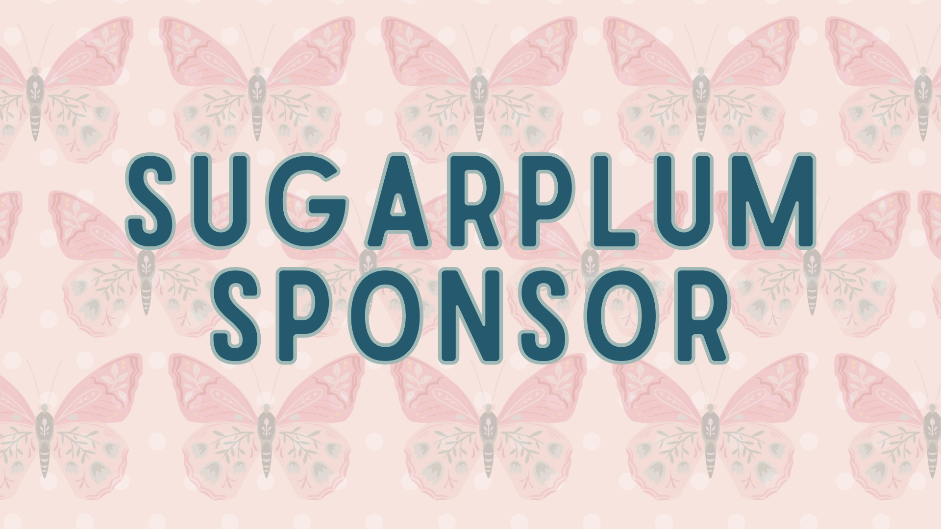 Pink background with butterfly pattern; words 'Sugarplum Sponsor' in large blue font.