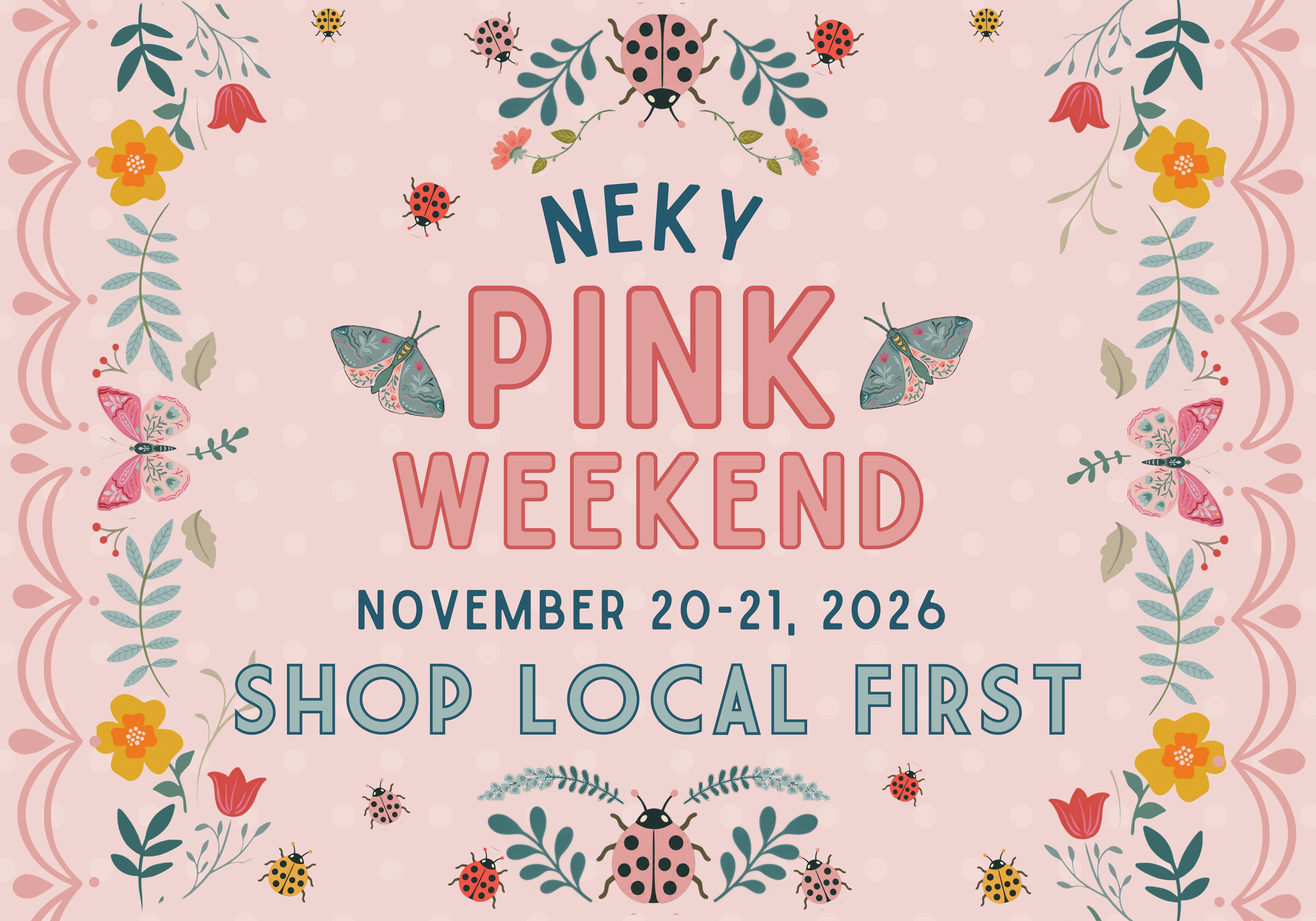 Pink background with floral design, ladybugs, and butterflies. Text reads "Neky Pink Weekend November 20-21, 2026. Shop Local First."