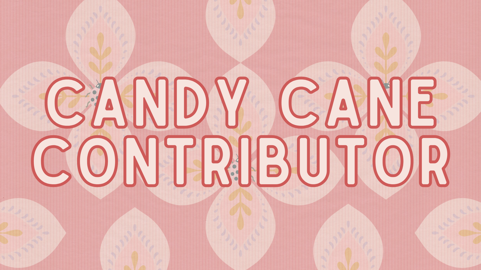 Pink background with a floral pattern and the text 'CANDY CANE CONTRIBUTOR' in red outlined letters