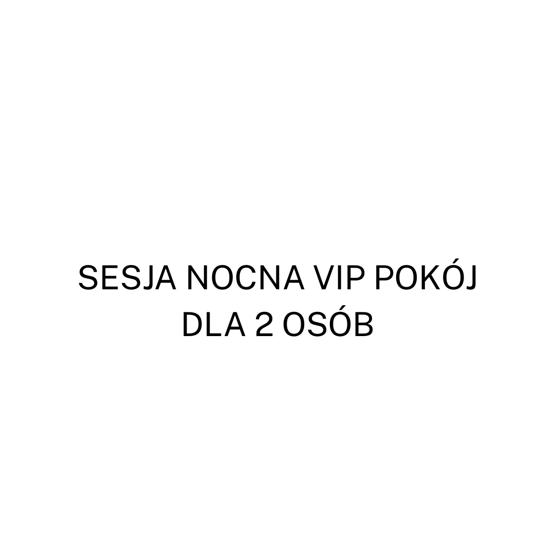 Pojedyncza sesja nocna pokój VIP  10.5h