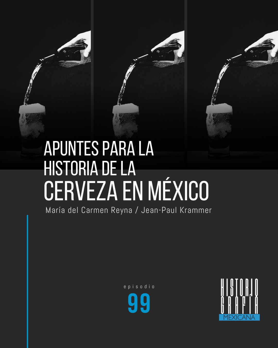 Ep. 99: Apuntes para la historia de la cerveza en México • María del Carmen Reyna / Jean-Paul Krammer