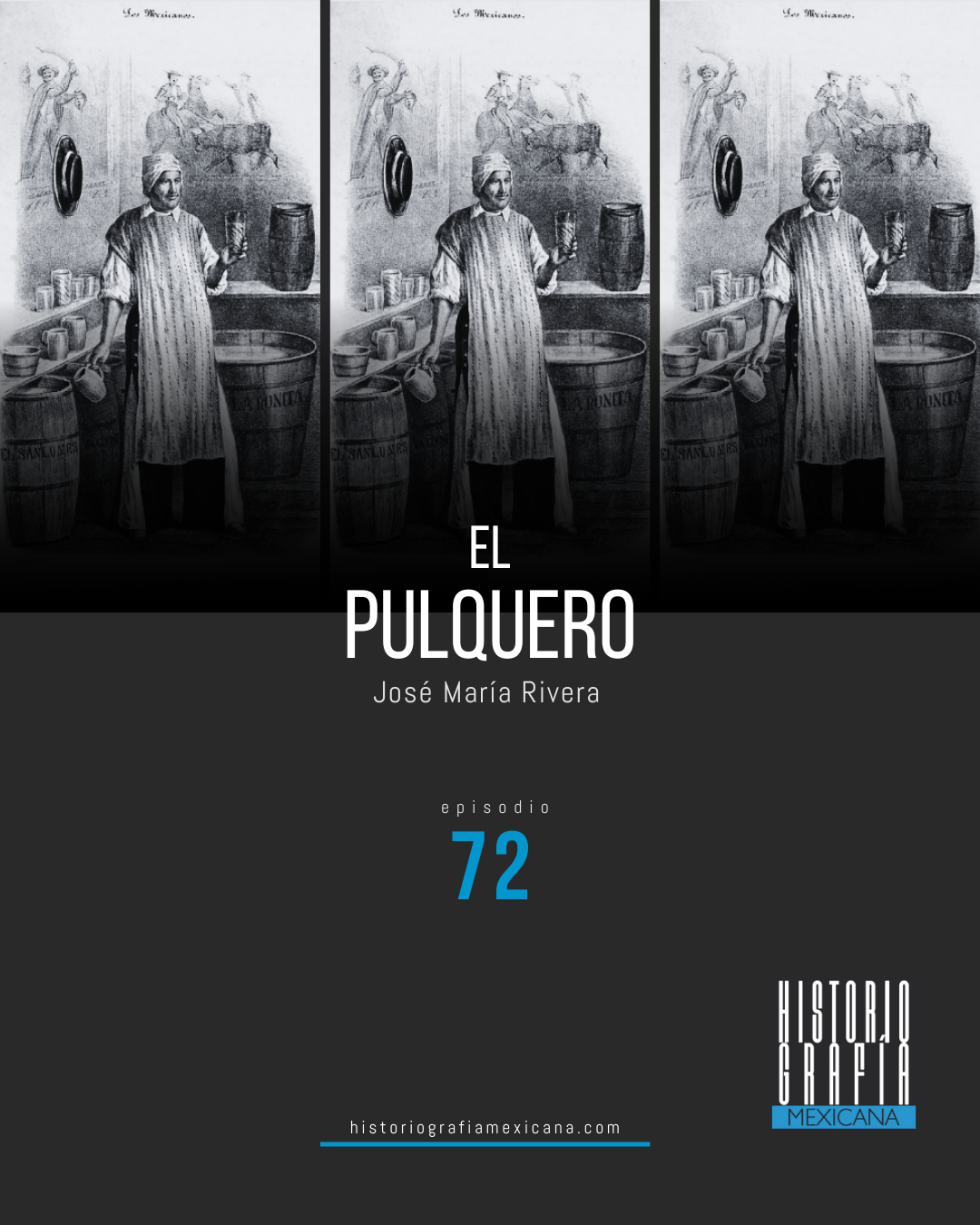 Ep. 72: El pulquero • José María Rivera