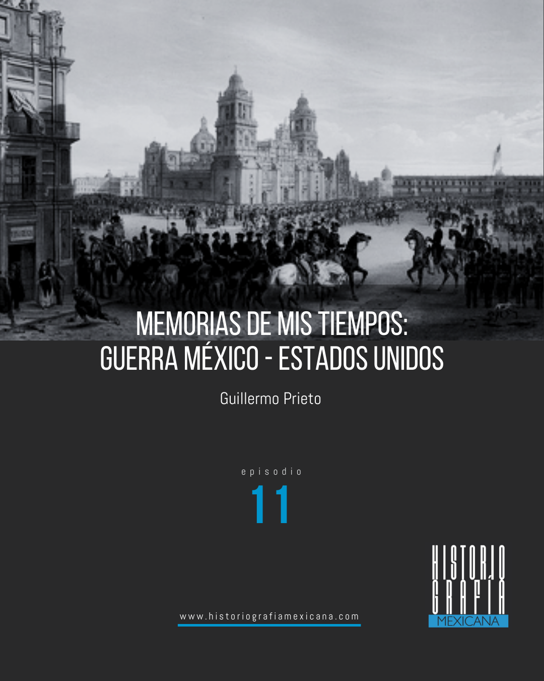Ep. 11: Memorias de mis tiempos: Guerra México - Estados Unidos • Guillermo Prieto