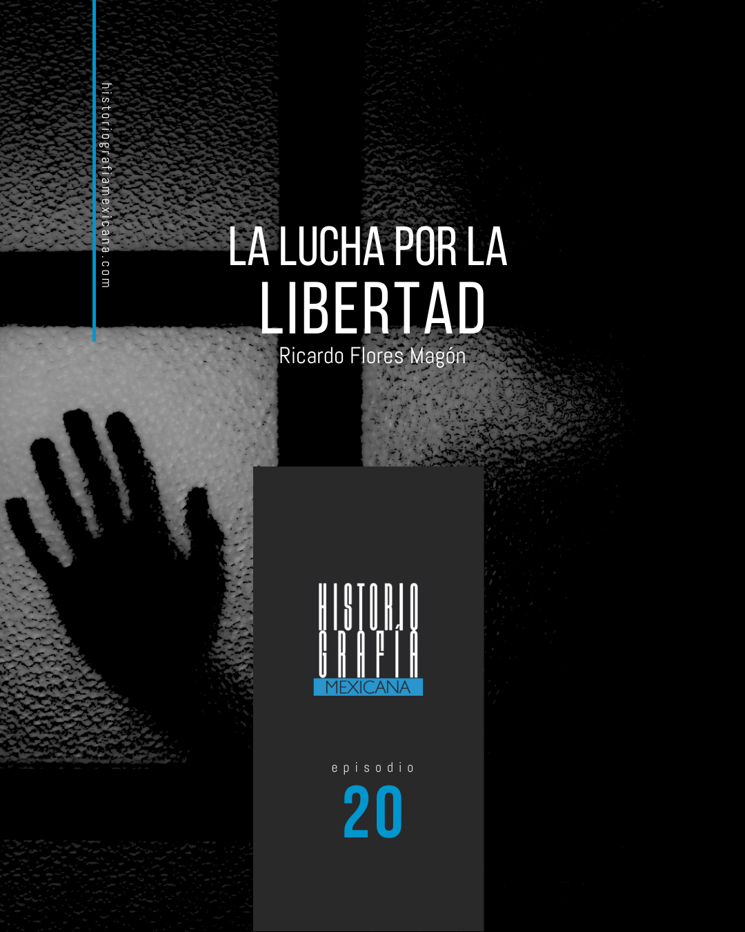 Ep. 20: La lucha por la libertad • Ricardo Flores Magón