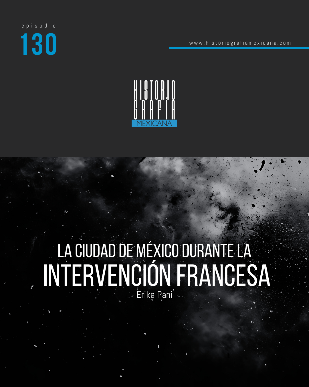 Ep. 130: La ciudad de México durante la intervención francesa • Erika Pani