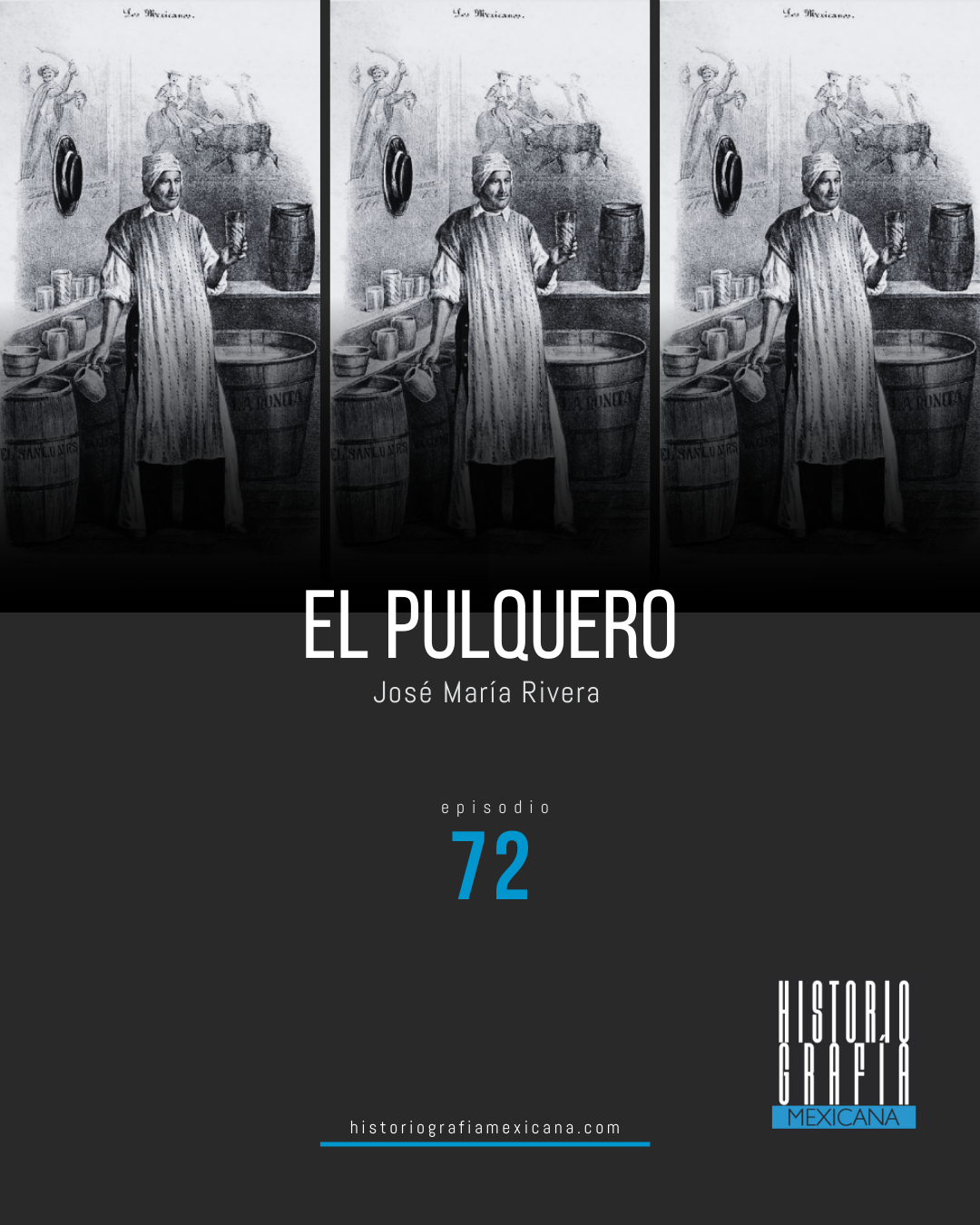 Ep. 72: El pulquero • José María Rivera