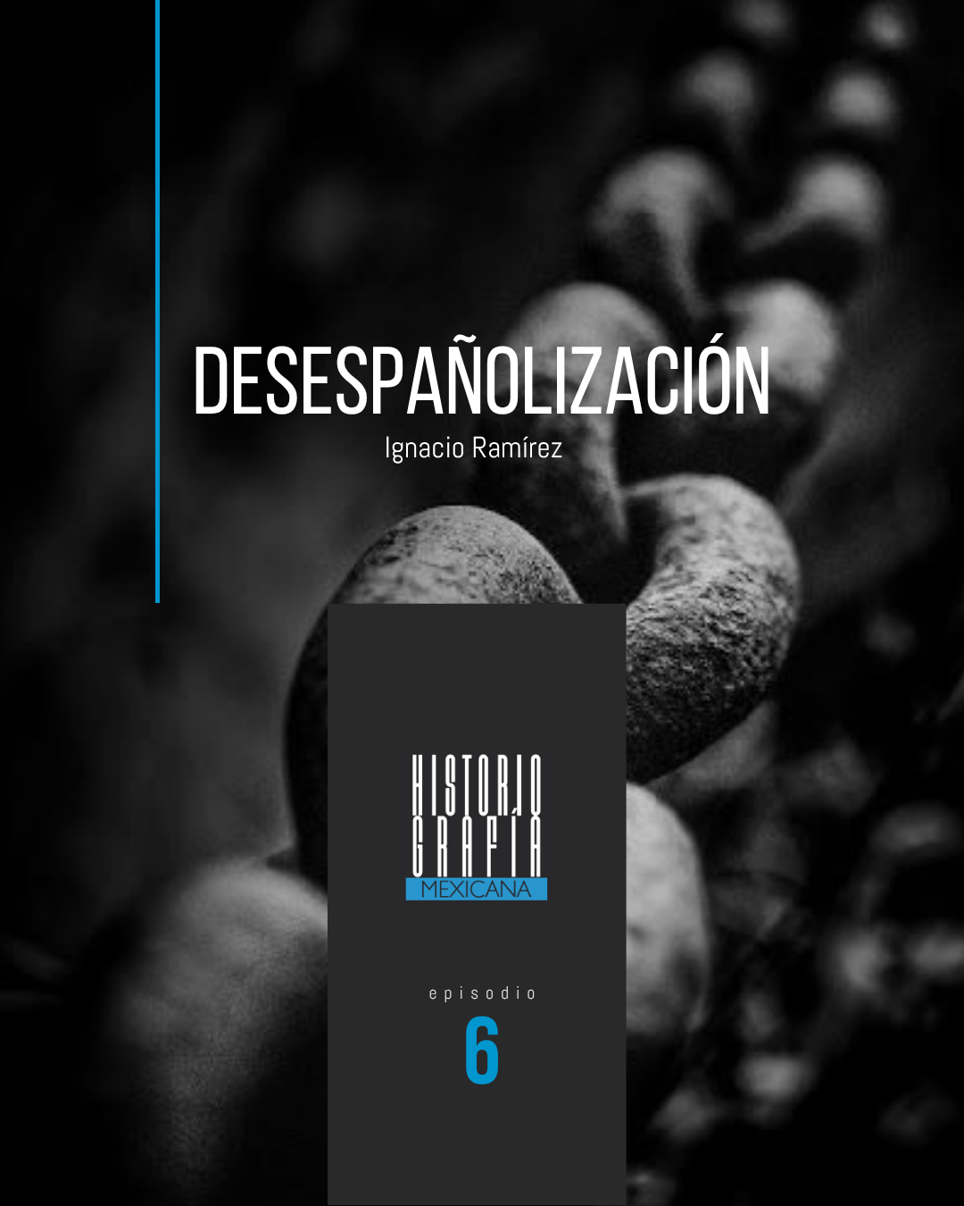 Ep. 6: Desespañolización • Ignacio Ramírez, el Nigromante