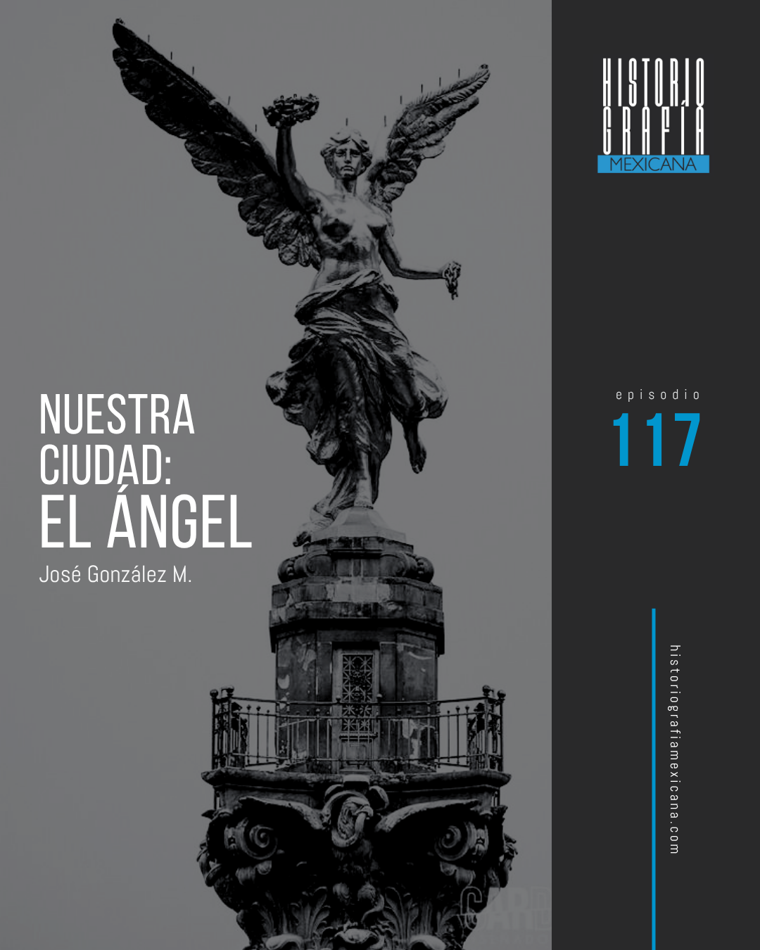Ep. 117: Nuestra Ciudad: El Ángel • José González M.