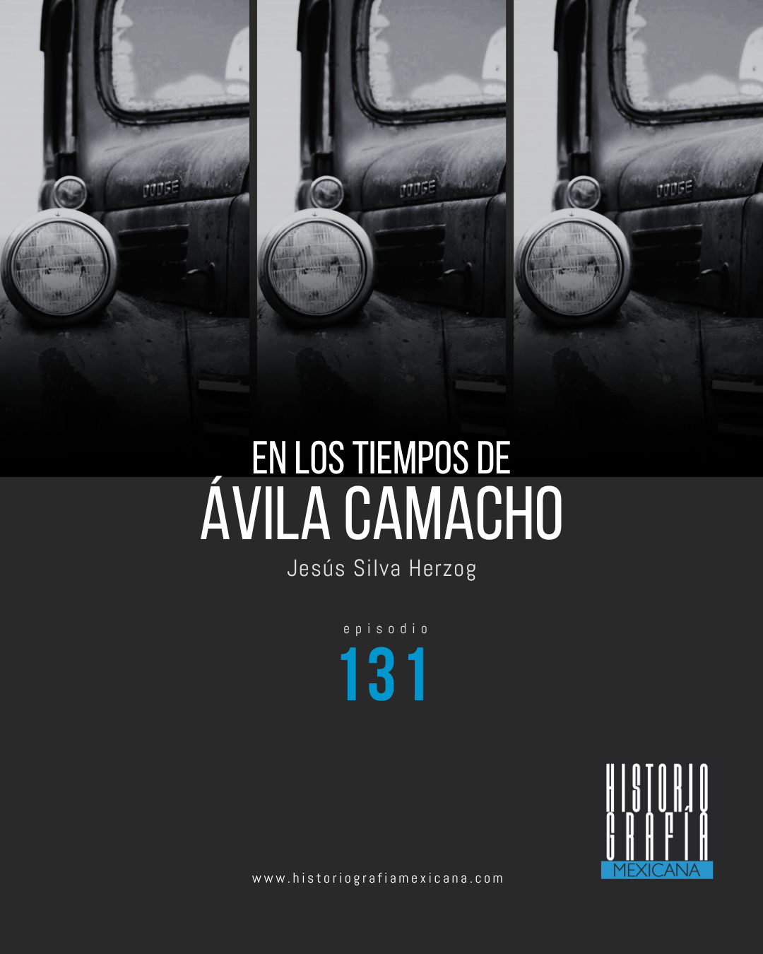 Ep. 131: En los tiempos de Ávila Camacho • Jesús Silva Herzog