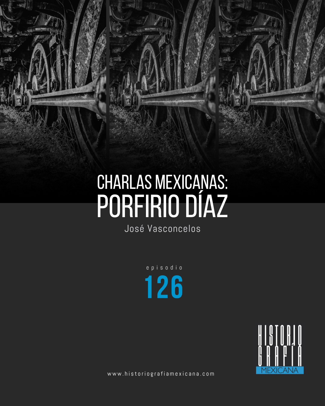 Ep. 126: Charlas Mexicanas: Porfirio Díaz • José Vasconcelos
