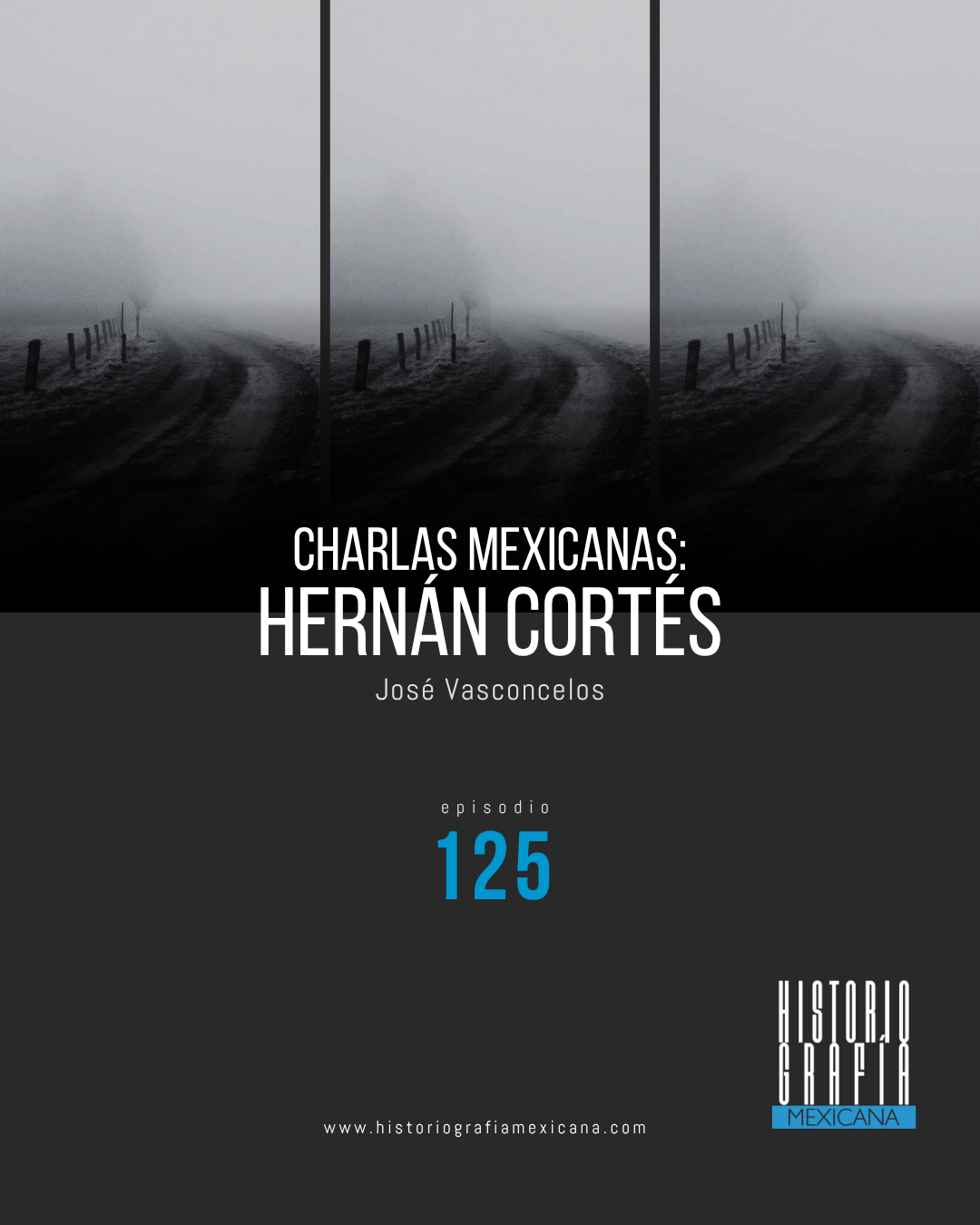 Ep. 125: Charlas Mexicanas: Hernán Cortés • José Vasconcelos