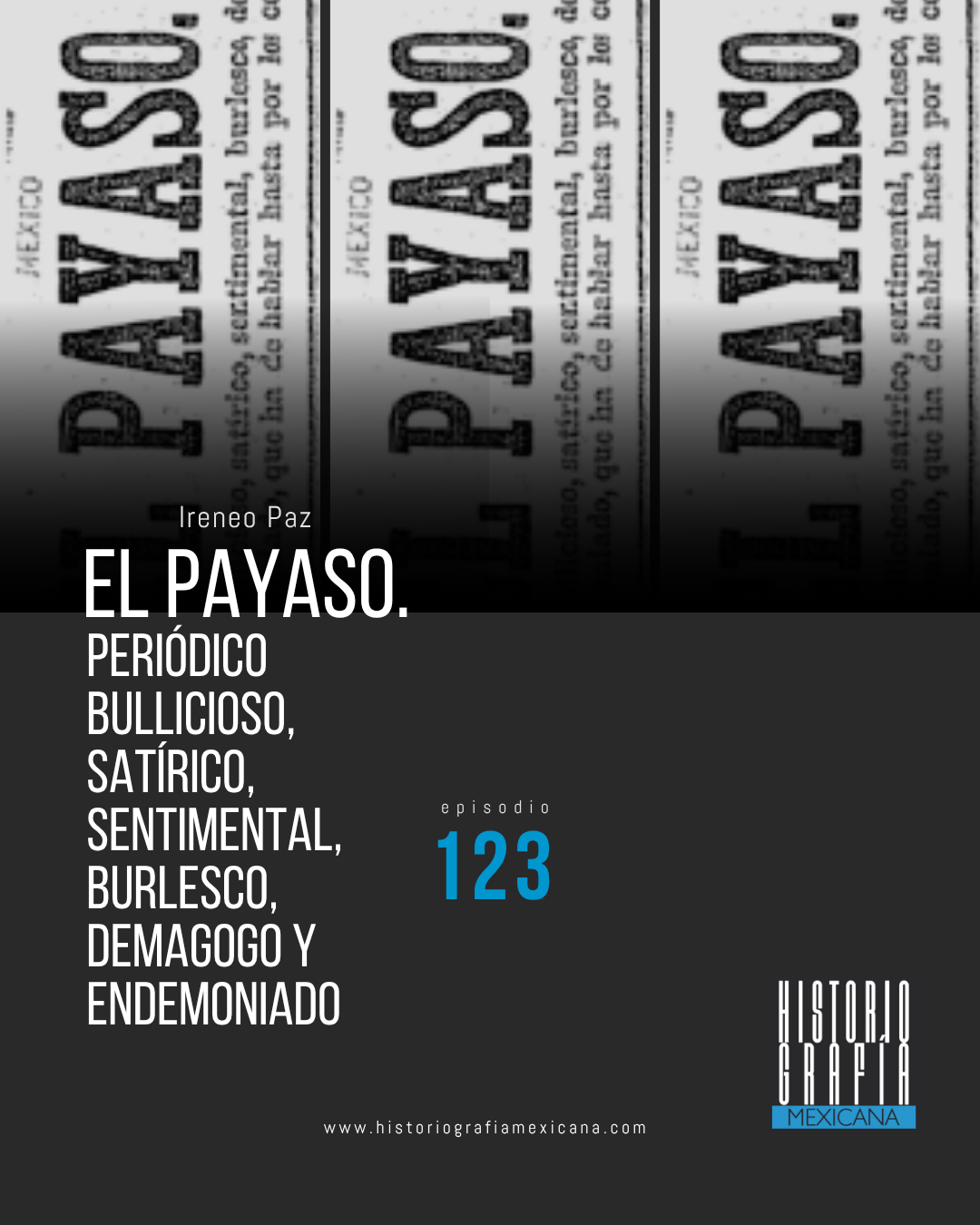 Ep. 123: El Payaso. Periódico bullicioso, satírico, sentimental… • Ireneo Paz