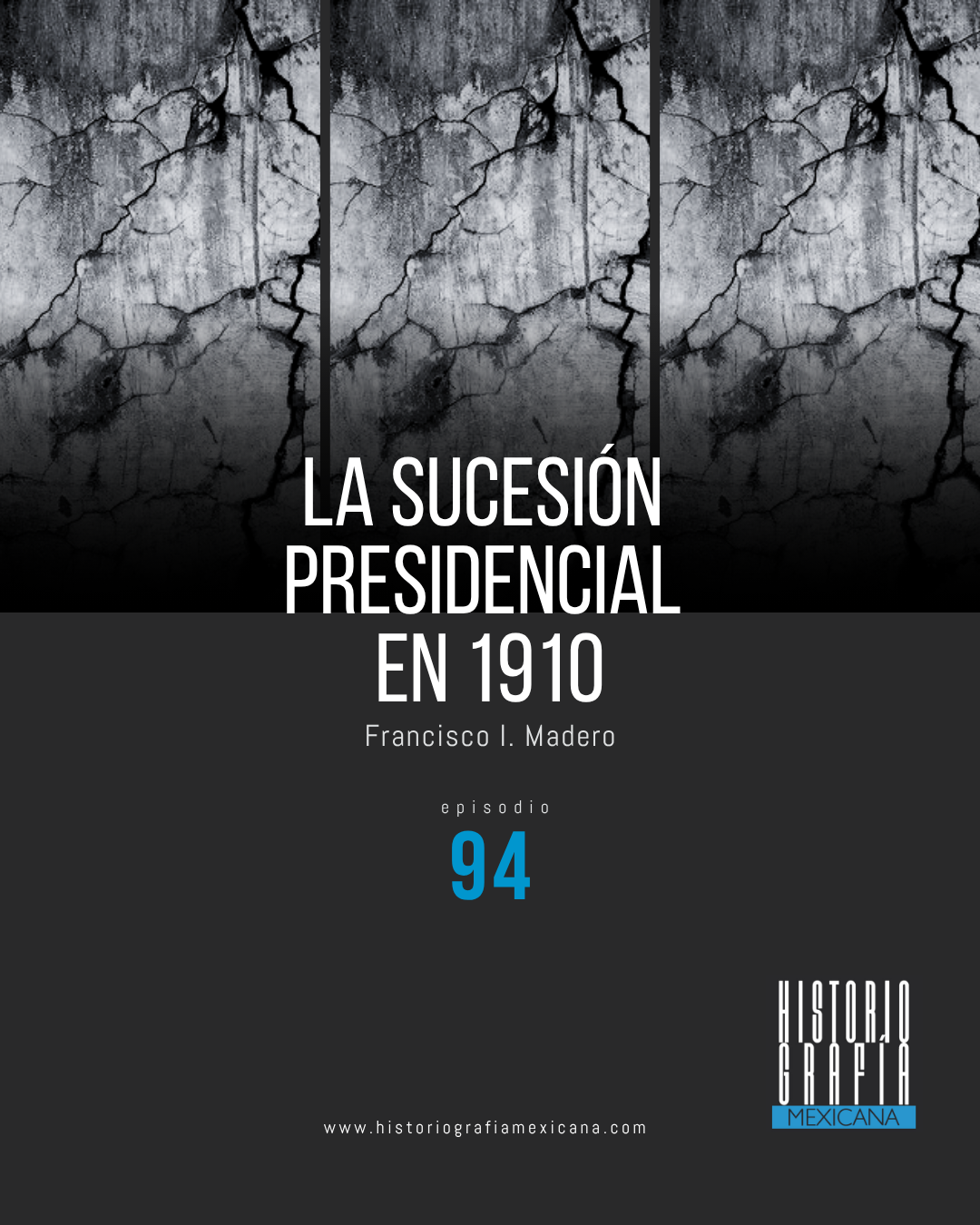 Ep. 94: La sucesión presidencial en 1910 • Francisco I. Madero