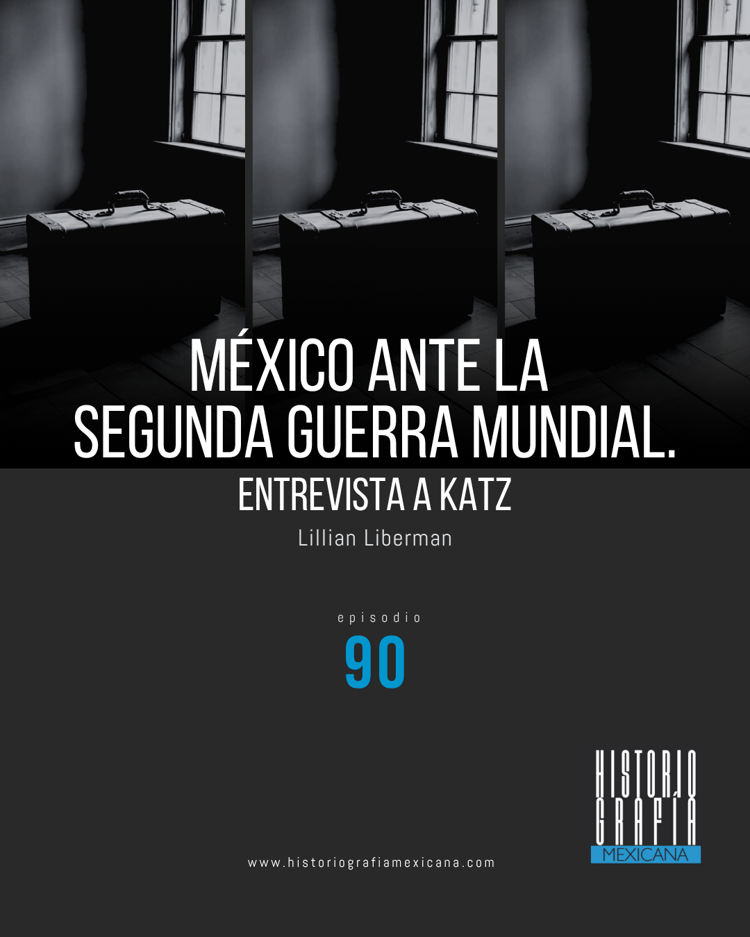 Ep. 90: México ante la Segunda Guerra Mundial (Entrevista a Friedrich Katz) • Lillian Liberman