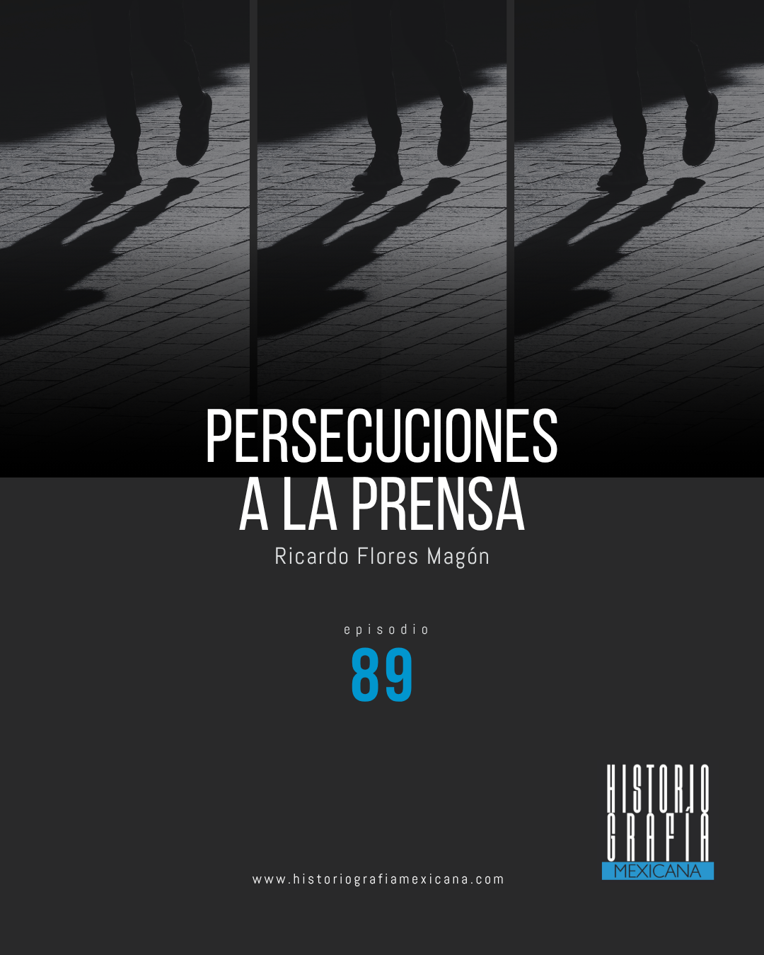 Ep. 89: Persecuciones a la prensa • Ricardo Flores Magón
