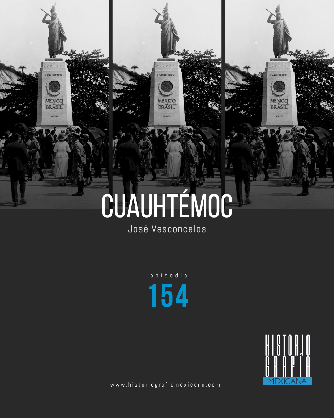 Ep. 154: Cuauhtémoc • José Vasconcelos