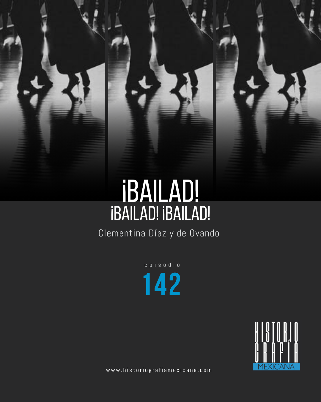 Ep. 142: ¡Bailad! ¡Bailad! ¡Bailad! • Clementina Díaz y de Ovando