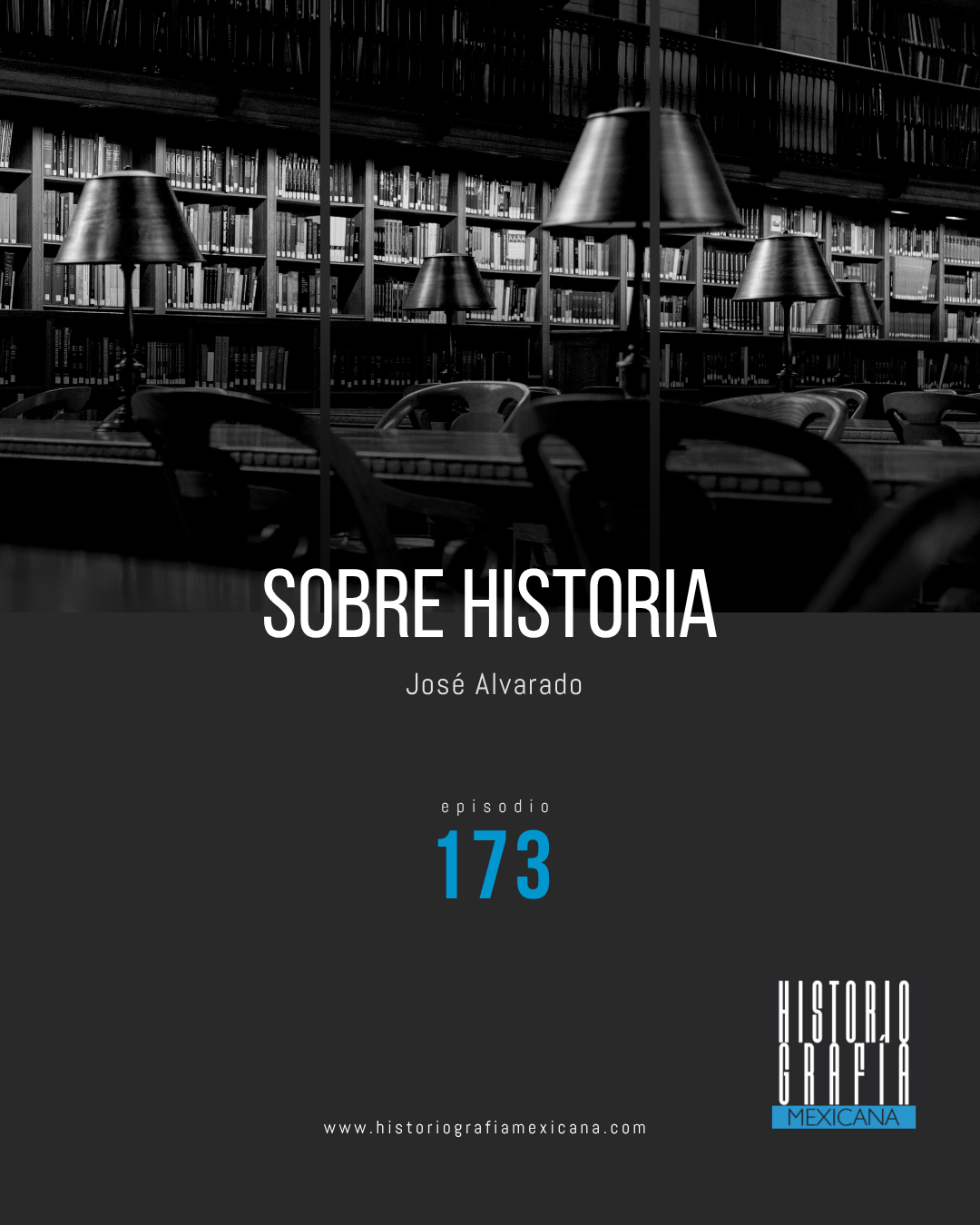 Ep. 173: Sobre historia • José Alvarado