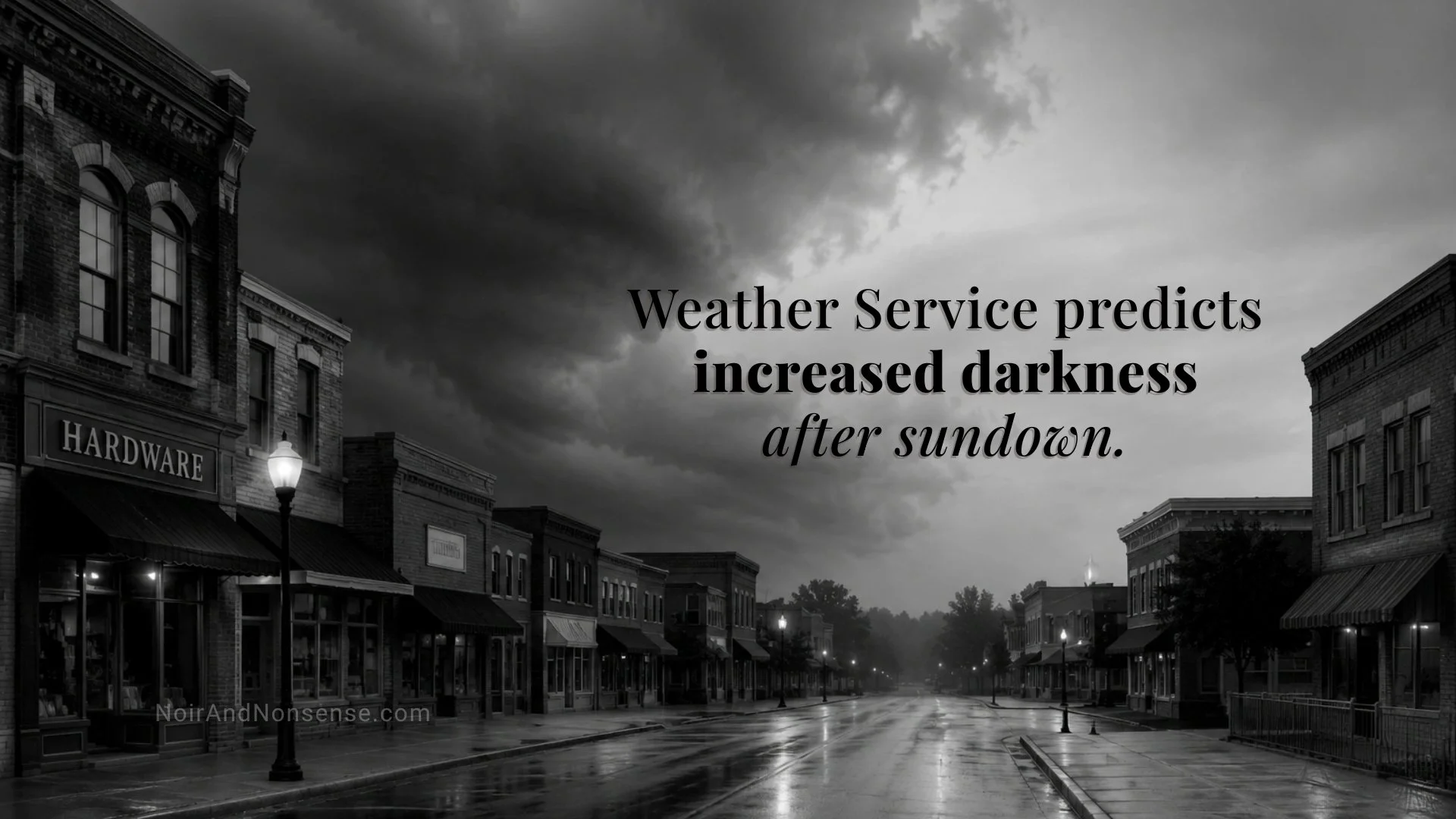 Empty noir downtown street beneath gathering storm clouds as a humorous weather forecast predicts increased darkness after sundown.