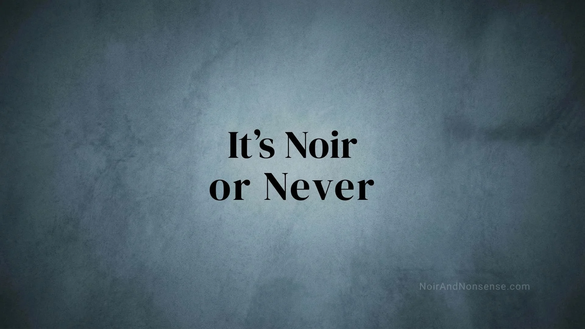 A modern noir twist on a classic idiomatic expression. Noir or Never