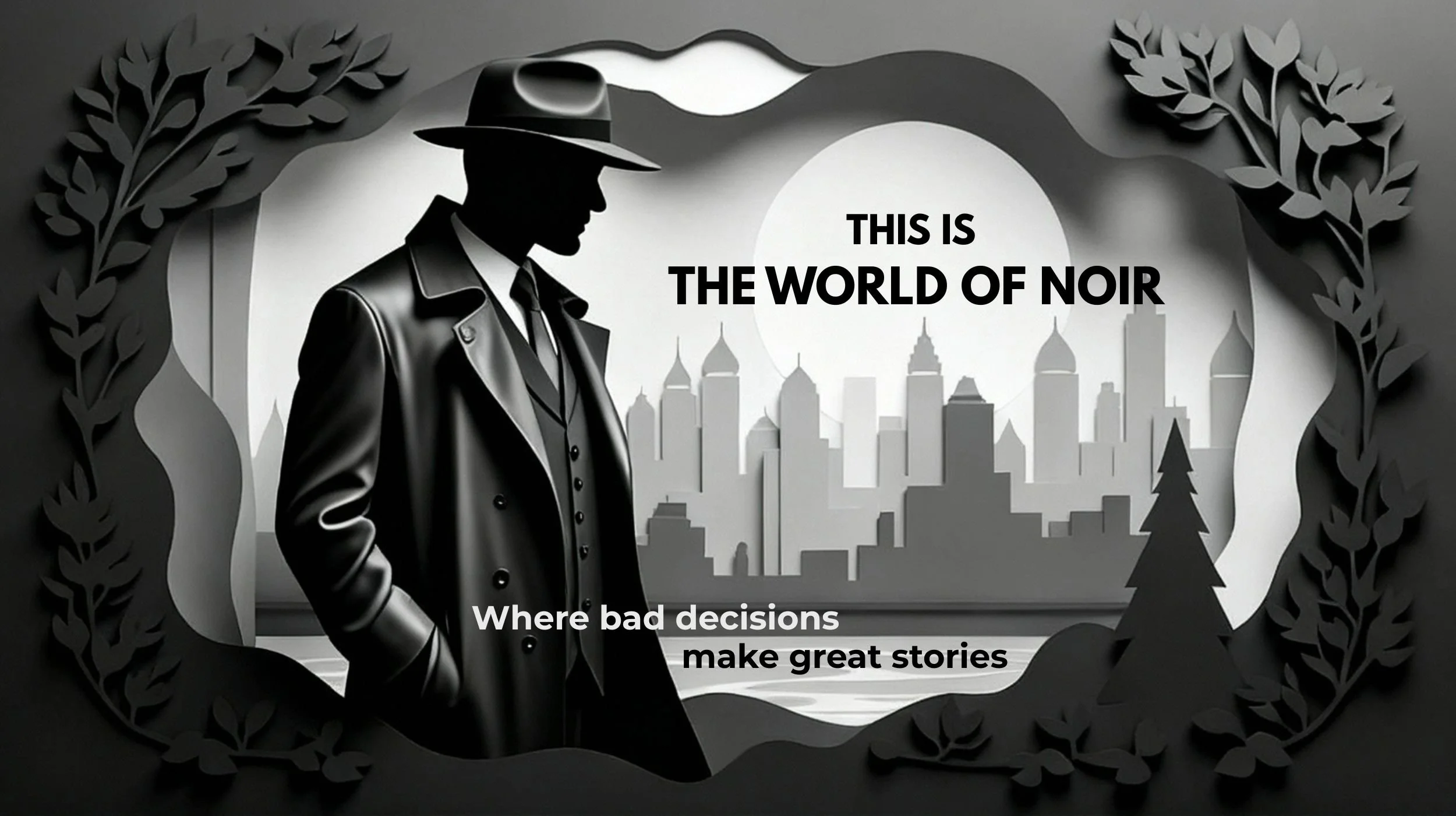 Noir image in black and white with text that says this is the world of noir where bad decisions make great stories -hero image - noir and nonsense