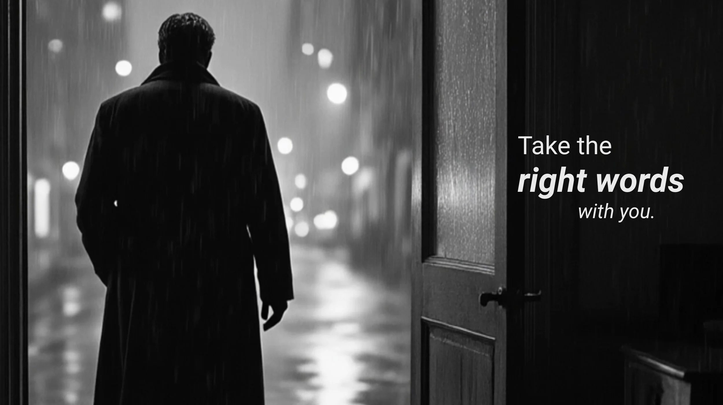 Man in a dark coat walking into a rainy city with the words “Take the right words with you.”