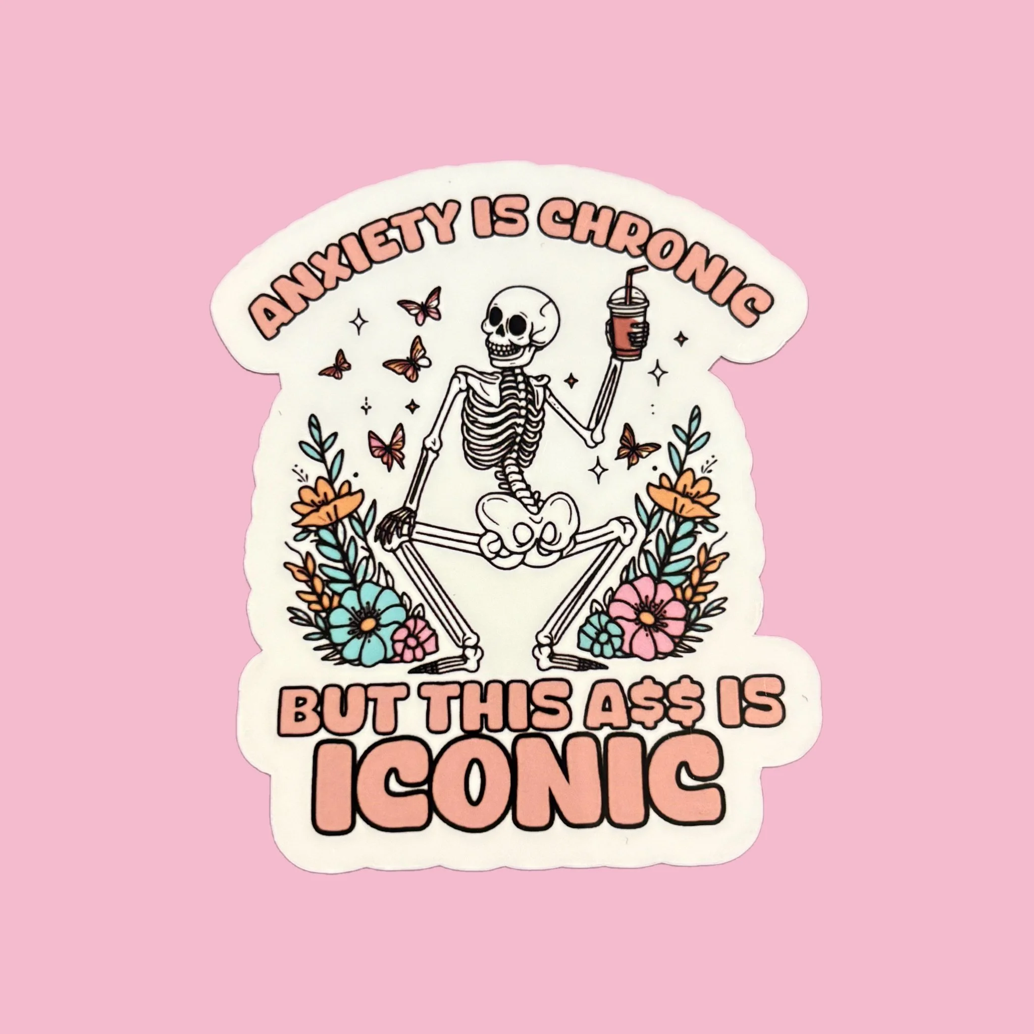 Anxiety is Chronic But This Ass Is Iconic Sticker