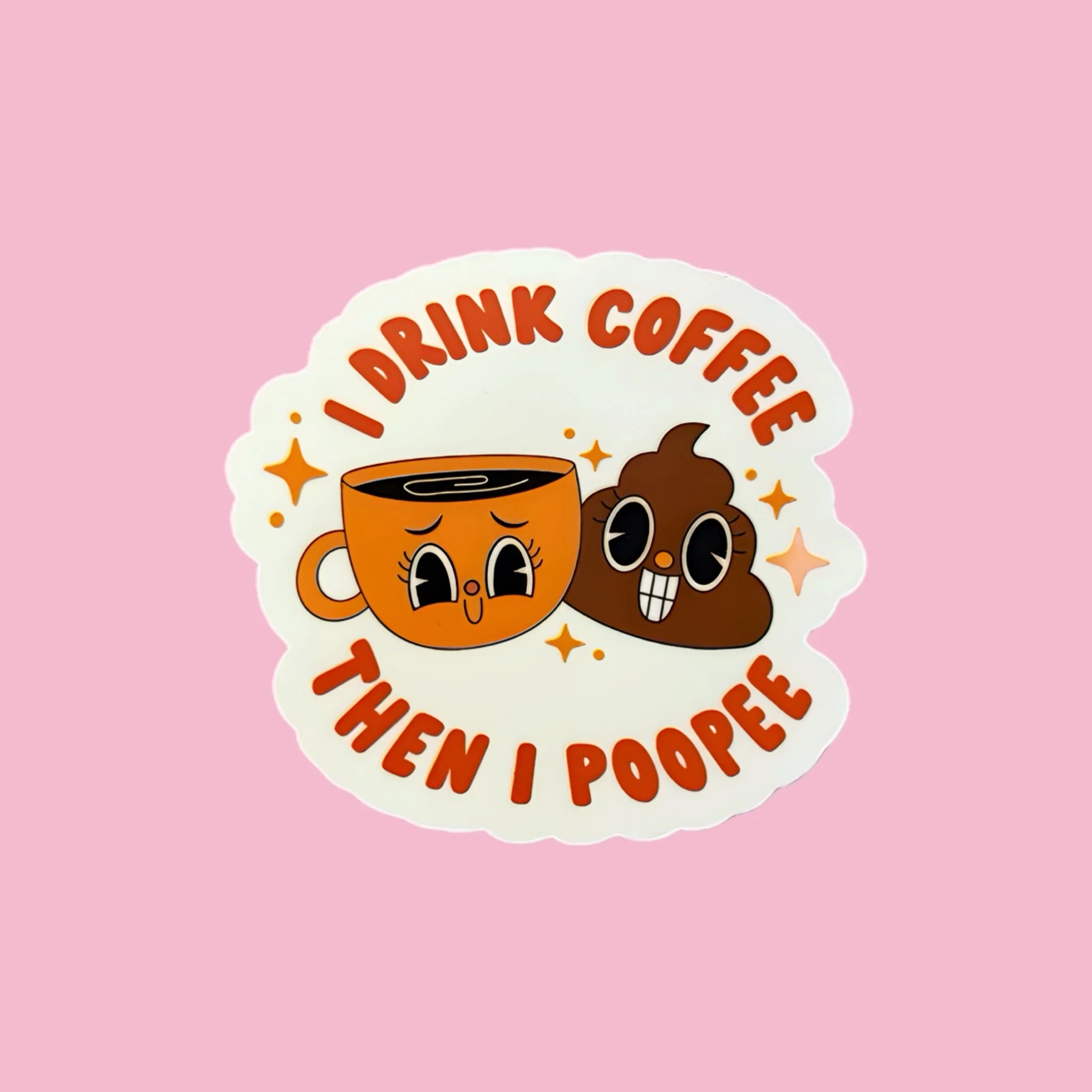 I Drink Coffee Then I Poopee Sticker