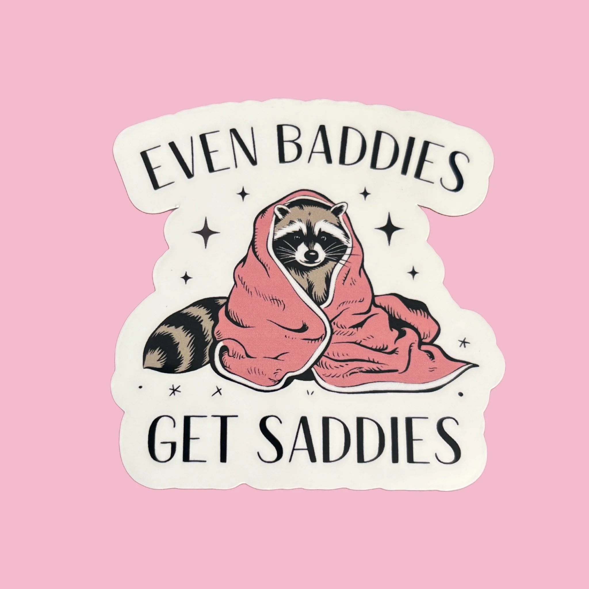 Even Baddies Get Saddies Sticker