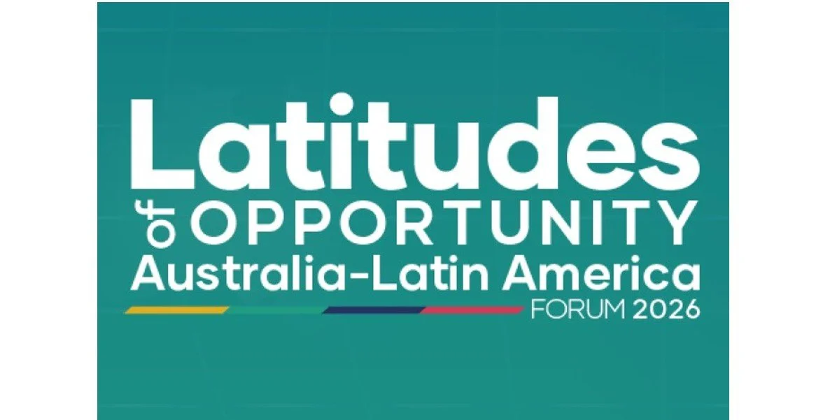 EVENT: Latitudes of Opportunity - Australia-Latin America FORUM 2026