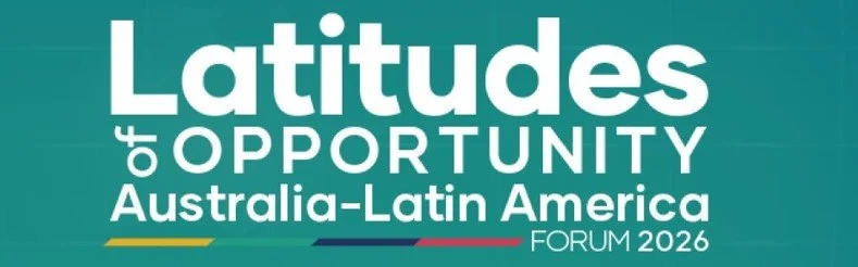 Latitudes of  Opportunity - Australia-Latin America FORUM 2026