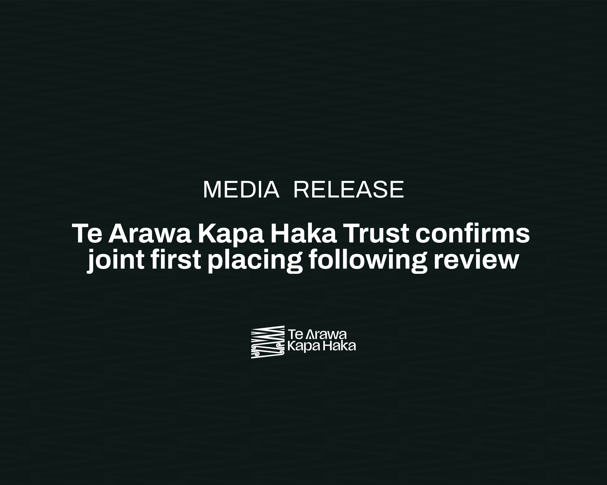 Media Release: Te Arawa Kapa Haka Trust confirms joint first placing following review