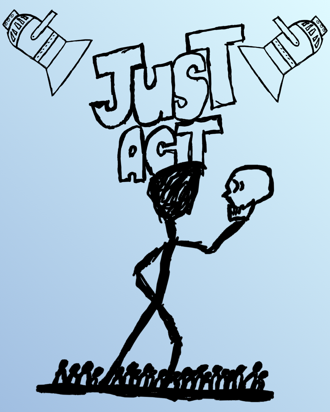 A black line drawing of a person holding a skull, with the words 'Just Act' written above, and two spotlights shining down from the top corners.